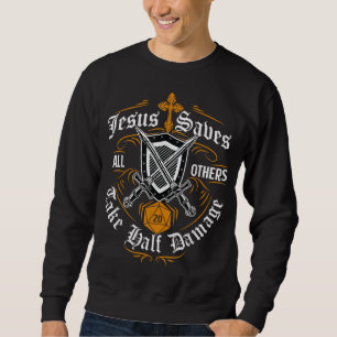 Jesus Saves All Others Take Half Damage Funny Drag Sweatshirt