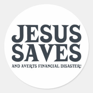 Jesus Saves and Averts Financial Disaster Classic Round Sticker