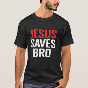 Jesus Saves Bro Christian Catholics Religious Happ T-Shirt