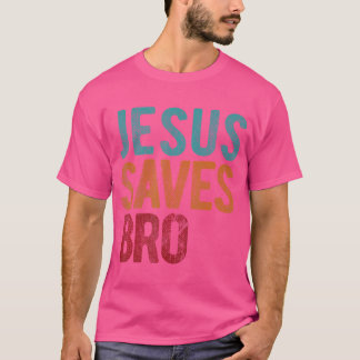 Jesus Saves Bro Christian Religious Jesus T-Shirt