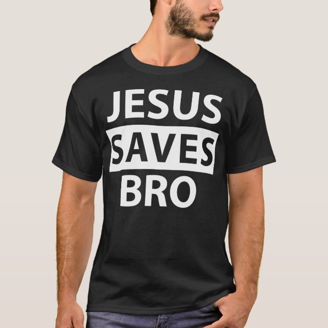 Jesus Saves Bro Christian T-Shirt (Front)