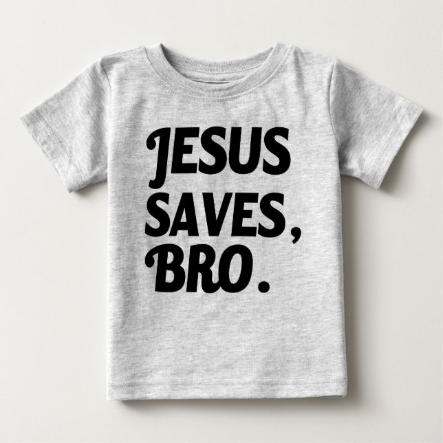 Jesus Saves, Bro funny baby shirt (Front)