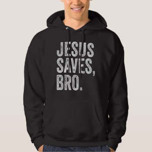 Jesus Saves Bro Religion Church Christian Bible Fa Hoodie