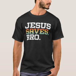Jesus Saves Bro Religious Pastor Christian Believe T-Shirt