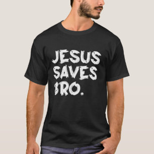 Jesus Saves Bro T-Shirt