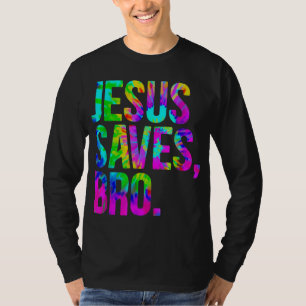 Jesus Saves Bro Tie Dye Christian Faith Jesus Love T-Shirt
