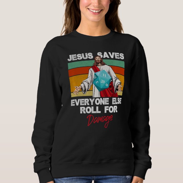 Jesus Saves Everyone Else Roll For Damage Christia Sweatshirt (Front)