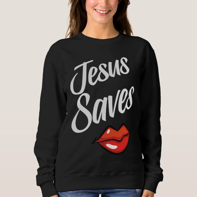 Jesus Saves for Believers Christ and God Sweatshirt (Front)