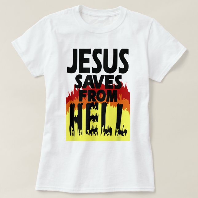 Jesus saves from hell t shirt2569 T-Shirt (Design Front)