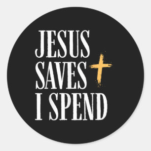 Jesus Saves I Spend Classic Round Sticker