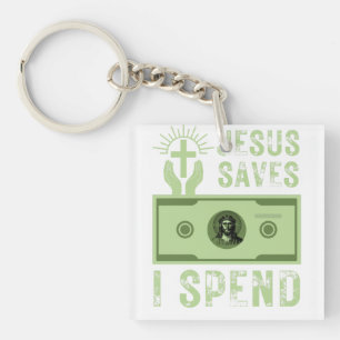 Jesus Saves I Spend Funny Christian Believer   Key Ring