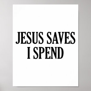 Jesus Saves I Spend Funny Christian Saying Quote M Poster