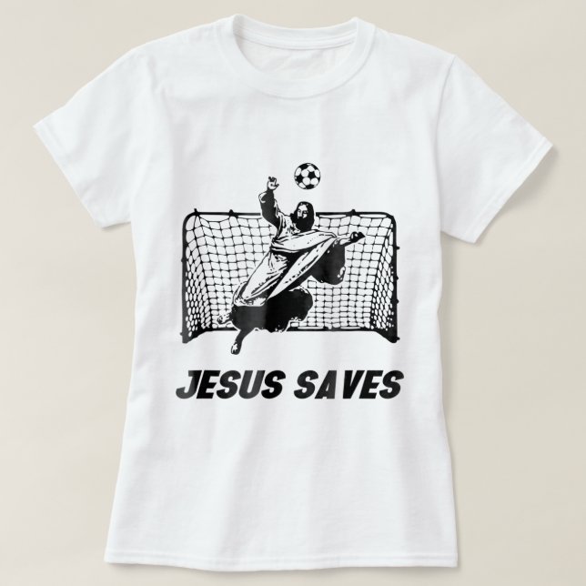 Jesus Saves Jesus Saved Soccer Goal goalie  T-Shirt (Design Front)