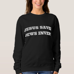 Jesus Saves Jews Invest Funny Jewish Finance Money Sweatshirt