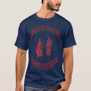 Jesus Saves Moses Invests T-Shirt