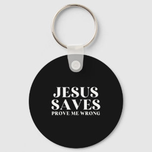 Jesus Saves, Prove Me Wrong Christian Faith Patrio Key Ring