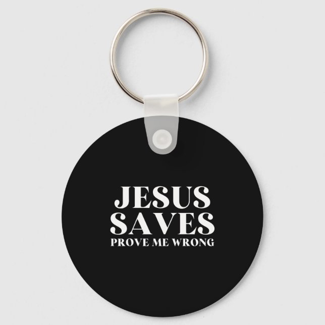 Jesus Saves, Prove Me Wrong Christian Faith Patrio Key Ring (Front)