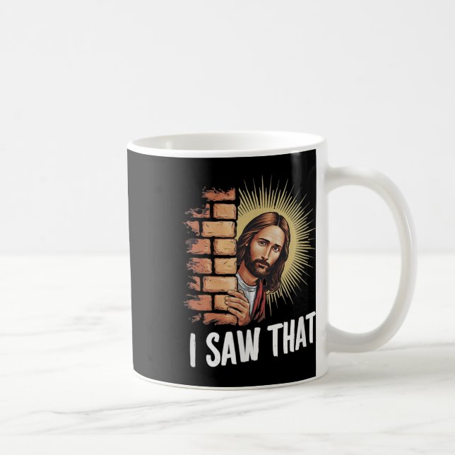 Jesus Says I Saw That,he Knows Everything, Funny C Coffee Mug (Right)