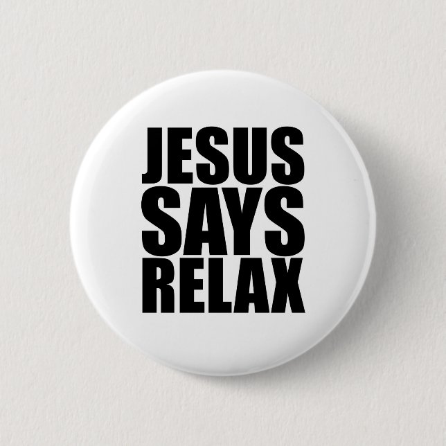 Jesus Says Relax 6 Cm Round Badge (Front)