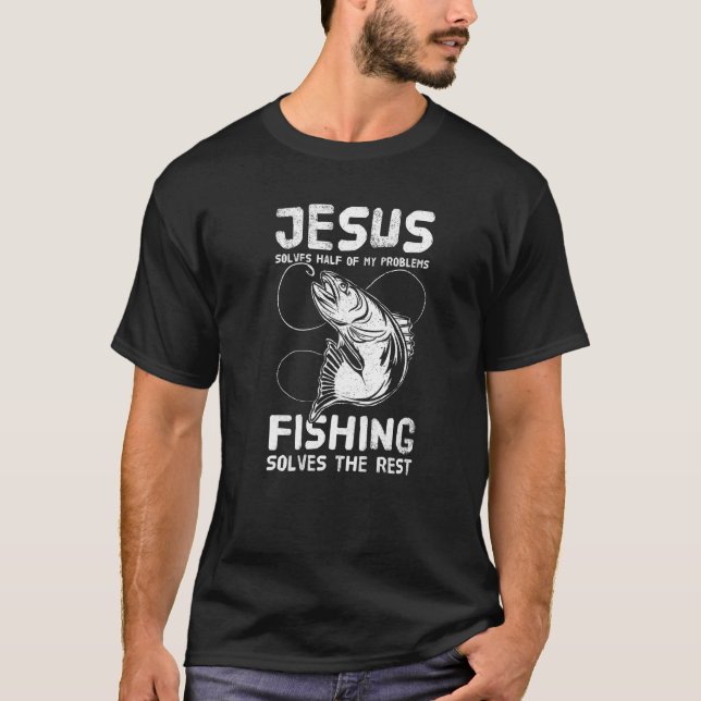 Jesus Solves Half My Problems Fishing The Rest Fis T-Shirt (Front)