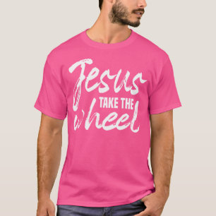 Jesus Take The Wheel Faith Christian Religious Ins T-Shirt