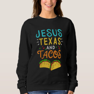 Jesus Texas Tacos Christian Nacho Taco Tortilla Sweatshirt