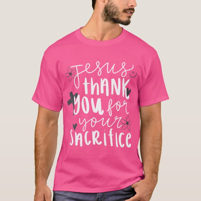 Jesus Thank You For Your Sacrifice T-Shirt (Front)