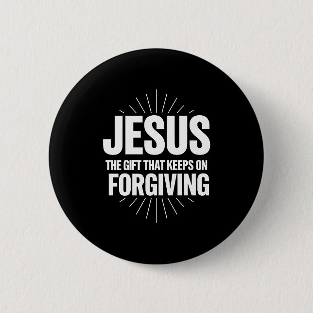 Jesus The Gift That Keeps On Forgiving Christian R 6 Cm Round Badge (Front)
