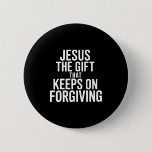 Jesus The Gift That Keeps On Forgiving Christian R 6 Cm Round Badge