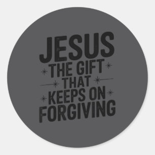 Jesus The Gift That Keeps On Forgiving Christian R Classic Round Sticker