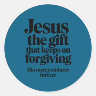 Jesus The Gift That Keeps On Forgiving Christian R Classic Round Sticker