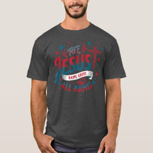 Jesus The Name Above All Names Women Christian 324 T-Shirt