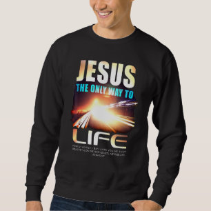 Jesus The Only Way To Life Christian Faith Verse J Sweatshirt