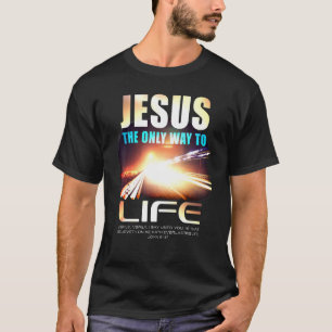 Jesus The Only Way To Life Christian Faith Verse J T-Shirt
