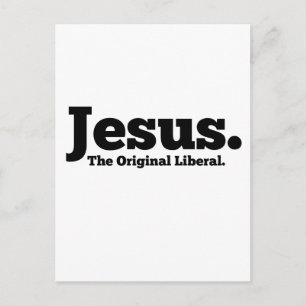 Jesus.  The Original Liberal Postcard