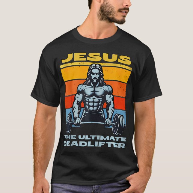 Jesus The Ultimate Dead Lifter Funny Christian Lor T-Shirt (Front)