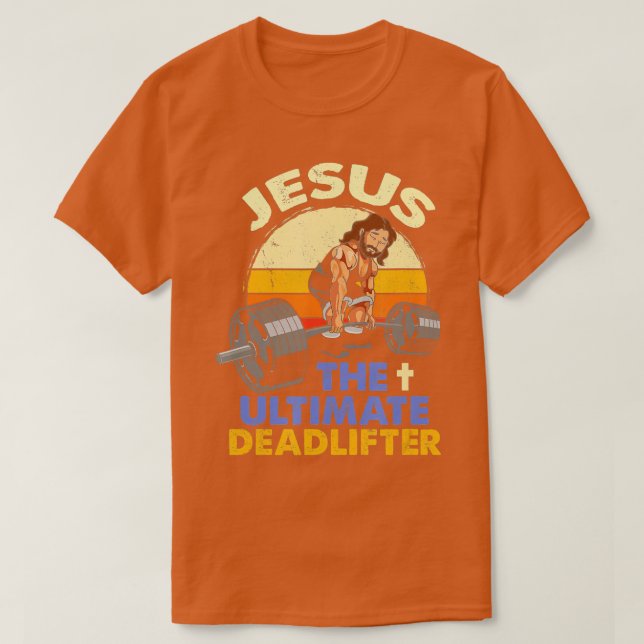 Jesus The Ultimate Deadlifter Christian Weightlift T-Shirt (Design Front)