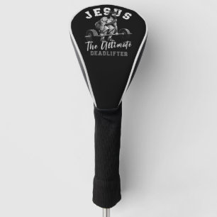 Jesus The Ultimate Deadlifter Funny Christian Golf Head Cover