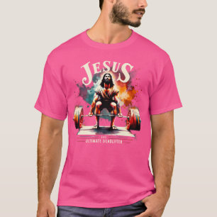 Jesus The Ultimate Deadlifter Funny Jesus Christia T-Shirt