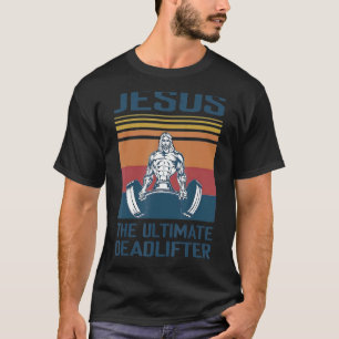 Jesus The Ultimate Deadlifter Funny Vintage Gym Ch T-Shirt