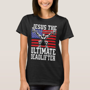 Jesus The Ultimate Deadlifter Gym Christian USA F T-Shirt