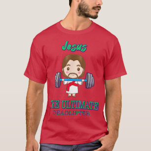 Jesus The Ultimate Deadlifter, Gym Funny Sassy Sar T-Shirt