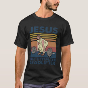 Jesus The Ultimate Deadlifter Jesus Weightlifting T-Shirt