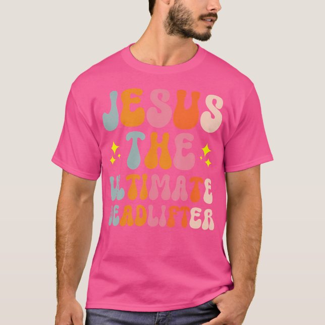 Jesus The Ultimate Deadlifter T-Shirt (Front)