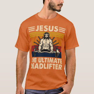 Jesus The Ultimate Deadlifter T-Shirt