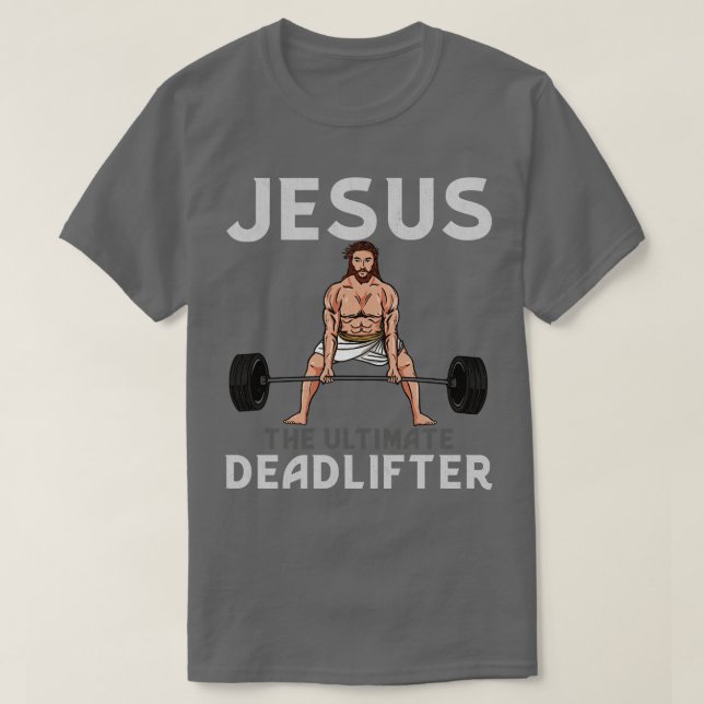 Jesus The Ultimate Deadlifter TShirt (Design Front)