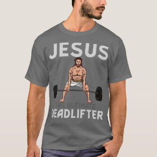Jesus The Ultimate Deadlifter TShirt