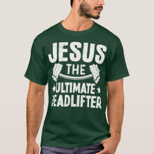 Jesus The Ultimate Deadlifter Weights Gym T-Shirt
