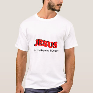 JESUS - the UNDISPUTED BOSS T-Shirt