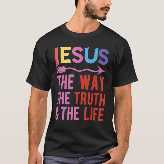 Jesus The Way The Truth And The Life T-Shirt (Front)